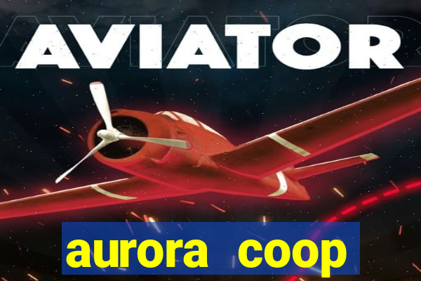 aurora coop trabalhe conosco